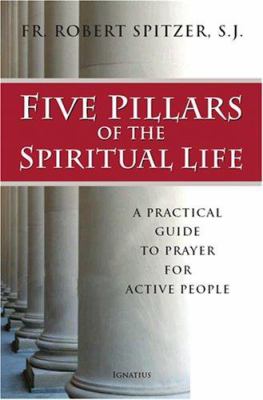 Five pillars of the spiritual life : a practical guide to prayer for active people  cover image cdn