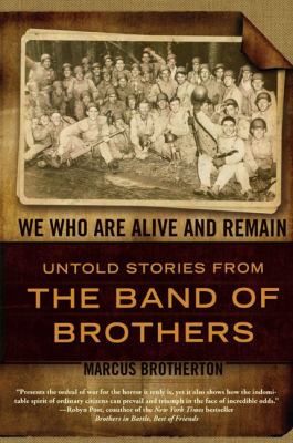 We who are alive and remain : untold stories from the band of brothers  cover image cdn