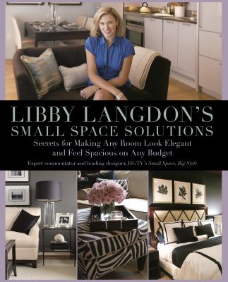 Libby Langdon's small space solutions : secrets for making any room look elegant and feel spacious on any budget cover image