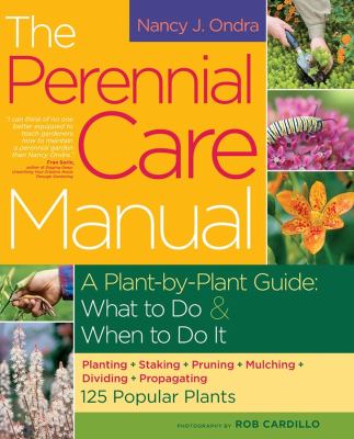 The perennial care manual : a plant-by-plant guide, what to do & when to do it  cover image cdn