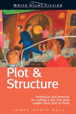 Plot & structure : techniques and exercises for crafting a plot that grips readers from start to finish  cover image cdn