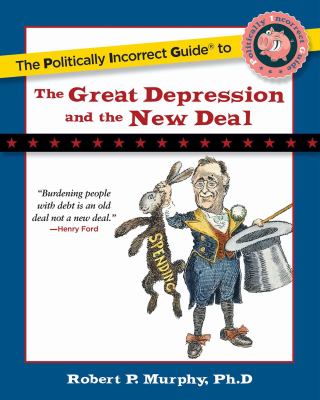 The politically incorrect guide to the Great Depression and the New Deal  cover image cdn