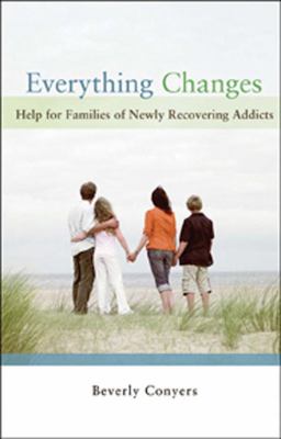 Everything changes : help for families of newly recovering addicts  cover image cdn
