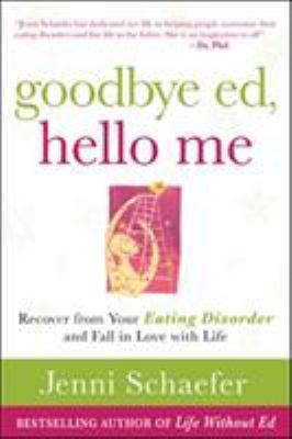 Goodbye ed, hello me : recover from your eating disorder and fall in love with life cover image