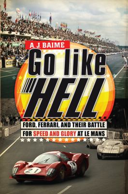 Go like hell : Ford, Ferrari, and their battle for speed and glory at Le Mans  cover image cdn