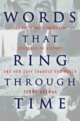 Words that ring through time : from Moses and Pericles to Obama : fifty-one of the most important speeches in history and how they changed our world  cover image cdn