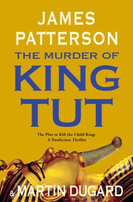 The murder of King Tut : the plot to kill the child king : a nonfiction thriller  cover image cdn