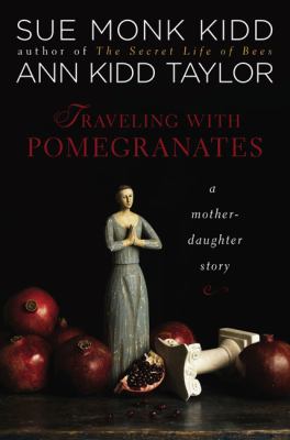 Traveling with pomegranates : a mother daughter story  cover image cdn