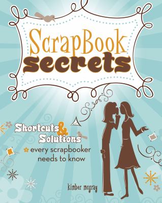 Scrapbook secrets : shortcuts & solutions every scrapbooker needs to know  cover image cdn