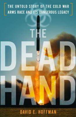 The dead hand : the untold story of the Cold War arms race and its dangerous legacy  cover image cdn