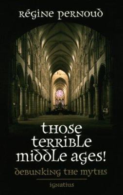 Those terrible Middle Ages : debunking the myths  cover image cdn