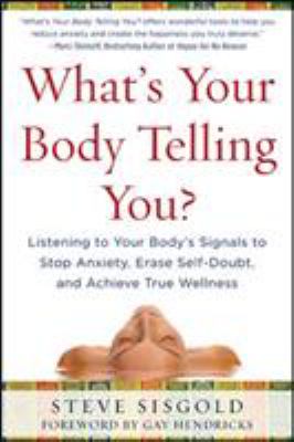 What's your body telling you? : listening to your body's signals to stop anxiety, erase self-dobut, and achieve true wellness  cover image cdn