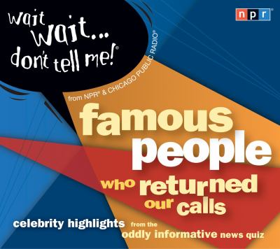 Wait, wait-- don't tell me! Famous people who returned our calls cover image cdn