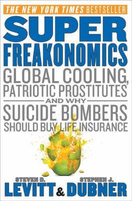 Super freakonomics : global cooling, patriotic prostitutes, and why suicide bombers should buy life insurance  cover image cdn