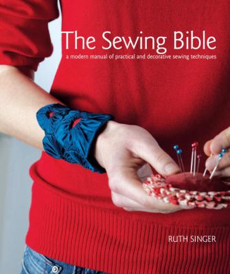 The sewing bible : a  modern manual of practical and decorative sewing techniques  cover image cdn