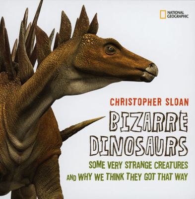 Bizarre dinosaurs : some very strange creatures and why we think they got that way  cover image cdn