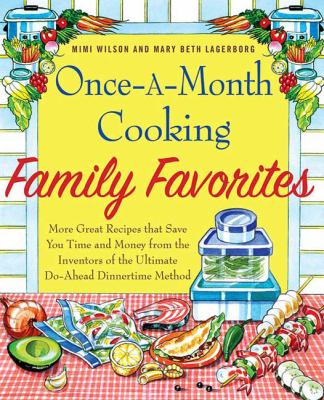 Once-a-month cooking family favorites : more great recipes that save you time and money from the inventors of the ultimate do-ahead dinnertime method  cover image cdn