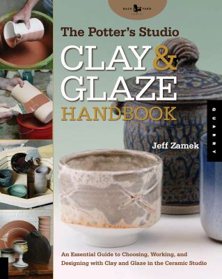 The potter's studio clay & glaze handbook : an essential guide to choosing, working, and designing with clay and glaze in the ceramic studio  cover image cdn