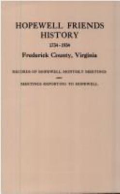 Hopewell Friends history, 1734-1934, Frederick County, Virginia : records of Hopewell Monthly Meetings and meetings reporting to Hopewell; two hundred years of history and genealogy  cover image cdn