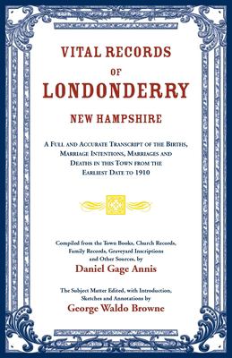 Vital records of Londonderry, New Hampshire : a full and accurate transcript of the births, marriage intentions, marriages and deaths in this town from the earliest date to 1910  cover image cdn
