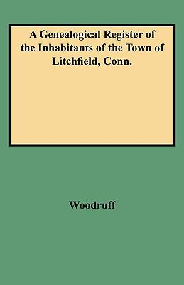A genealogical register of the inhabitants of the Town of Litchfield, Conn. : from the settlement of the town, A.D. 1720, to the year 1800, whereby one knowing his father's name, may perhaps ascertain who were some of his antecedent progenitors : collected from the records of said town, probate records of wills, distributions, etc., and from other sources  cover image cdn