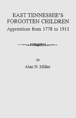 East Tennessee's forgotten children : apprentices from 1778 to 1911  cover image cdn