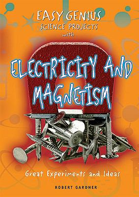 Easy genius science projects with electricity and magnetism : great experiments and ideas  cover image cdn