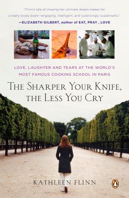 The sharper your knife, the less you cry : love, laughter, and tears in Paris at the world's most famous cooking school  cover image cdn
