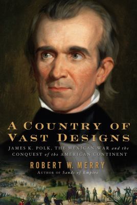 A country of vast designs : James K. Polk, the Mexican War,  and the conquest of the American continent  cover image cdn