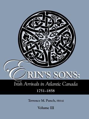 Erin's sons : Irish arrivals in Atlantic Canada, 1751-1858. Volume III  cover image cdn