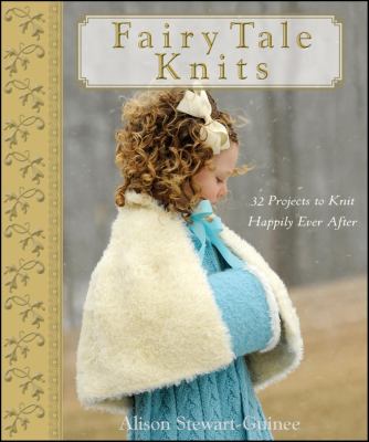 Fairy tale knits : 32 projects to knit happily ever after  cover image cdn