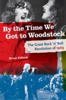 By the time we got to Woodstock : the great rock 'n' roll revolution of 1969  cover image cdn