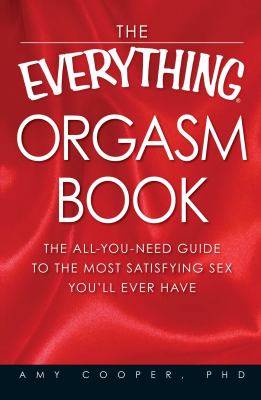 The everything orgasm book : the all-you-need guide to the most satisfying sex you'll ever have  cover image cdn