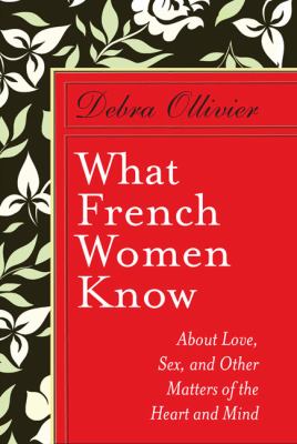 What French women know : about love, sex, and other matters of the heart and mind  cover image cdn