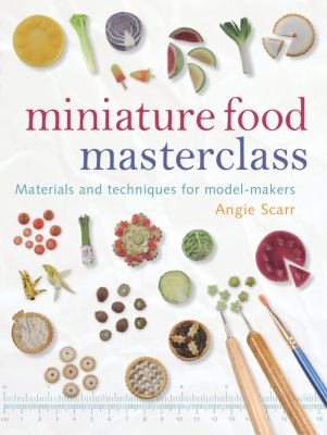 Miniature food masterclass : materials and techniques for model-makers  cover image cdn