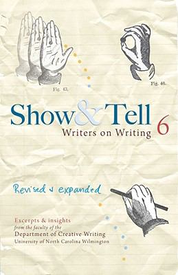 Show & tell 6 : writers on writing : excerpts & insights from the faculty of the Department of Creative Writing, University of North Carolina Wilmington cover image cdn