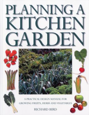 Planning a kitchen garden : a practical design manual for growing fruits, herbs and vegetables  cover image cdn