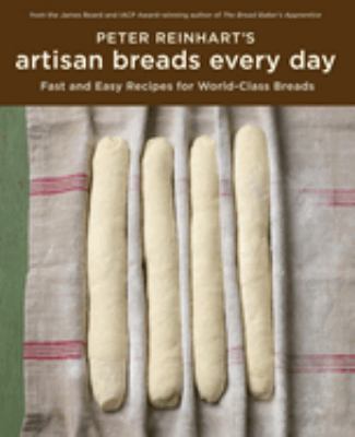 Peter Reinhart's artisan breads every day : fast and easy recipes for world-class breads  cover image cdn