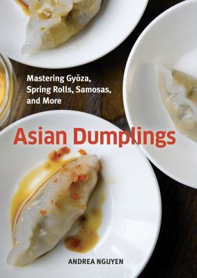 Asian dumplings : mastering gyōza, spring rolls, samosas, and more  cover image cdn