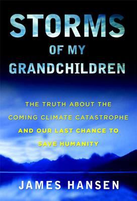 Storms of my grandchildren : the truth about the coming climate catastrophe and our last chance to save humanity  cover image cdn