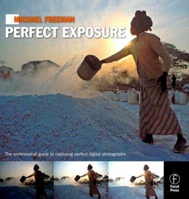 Michael Freeman's perfect exposure : the professional guide to capturing perfect digital photographs cover image cdn
