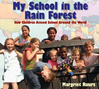 My school in the rain forest : how children attend school around the world  cover image cdn