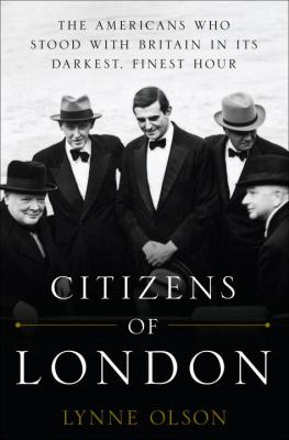 Citizens of London : the Americans who stood with Britain in its darkest, finest hour  cover image cdn