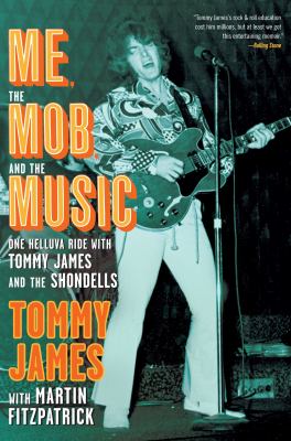 Me, the mob, and the music : one helluva ride with Tommy James and the Shondells  cover image cdn