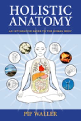 Holistic anatomy : an integrative guide to the human body  cover image cdn