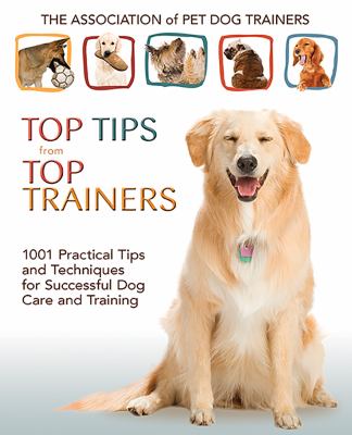 The Association of Pet Dog Trainers'  top tips from top trainers : 1001 practical tips and techniques for successful dog care and training cover image cdn