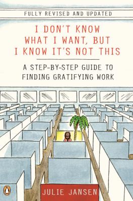 I don't know what I want, but I know it's not this : a step-by-step guide to finding gratifying work  cover image cdn
