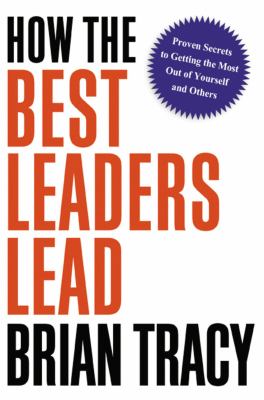 How the best leaders lead : proven secrets to getting the most out of yourself and others  cover image cdn