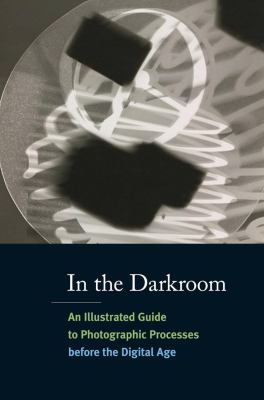 In the darkroom : an illustrated guide to photographic processes before the digital age  cover image cdn