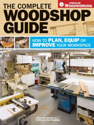 The complete woodshop guide : how to plan, equip or improve your workspace  cover image cdn